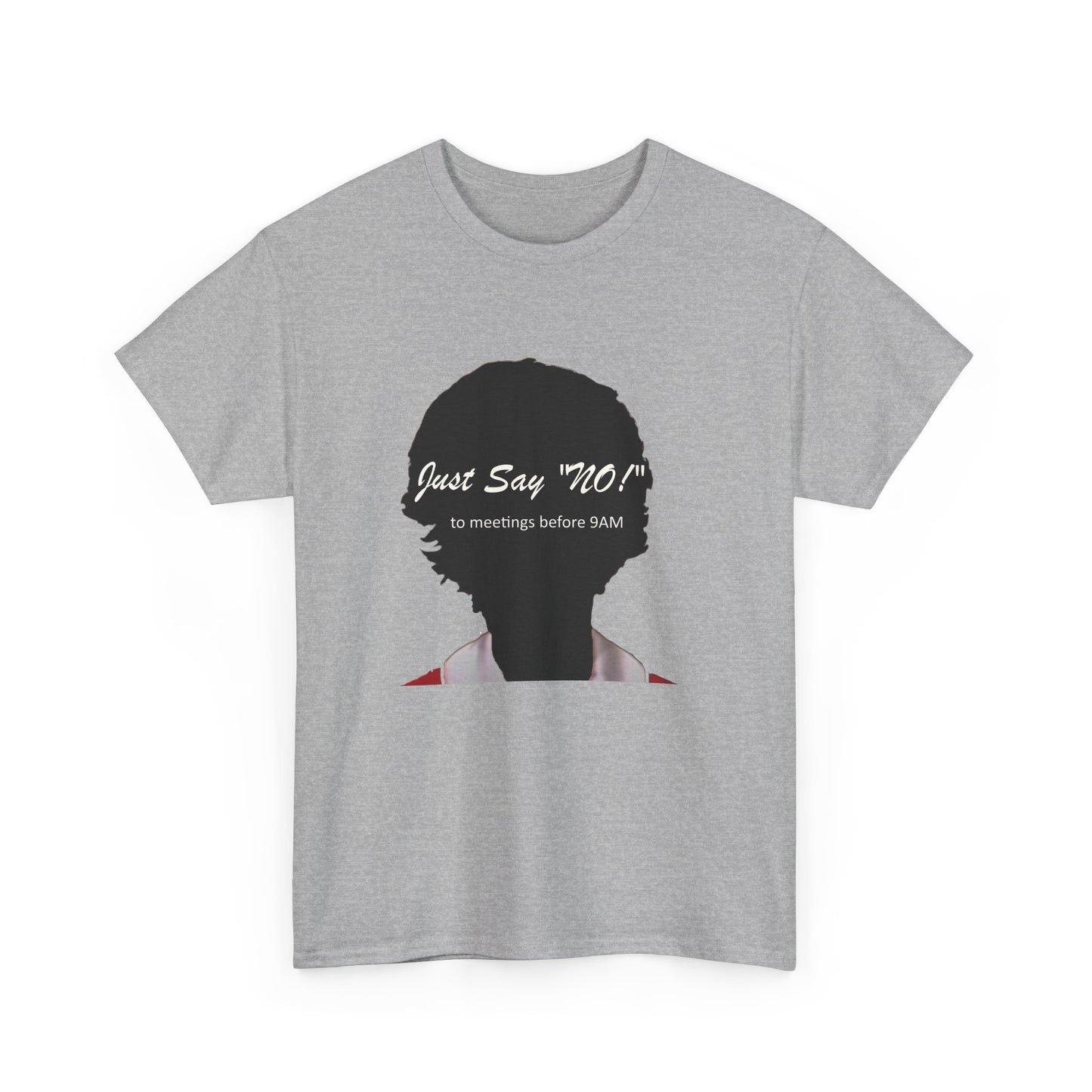 Tee Shirt Just say No to early work meetings
