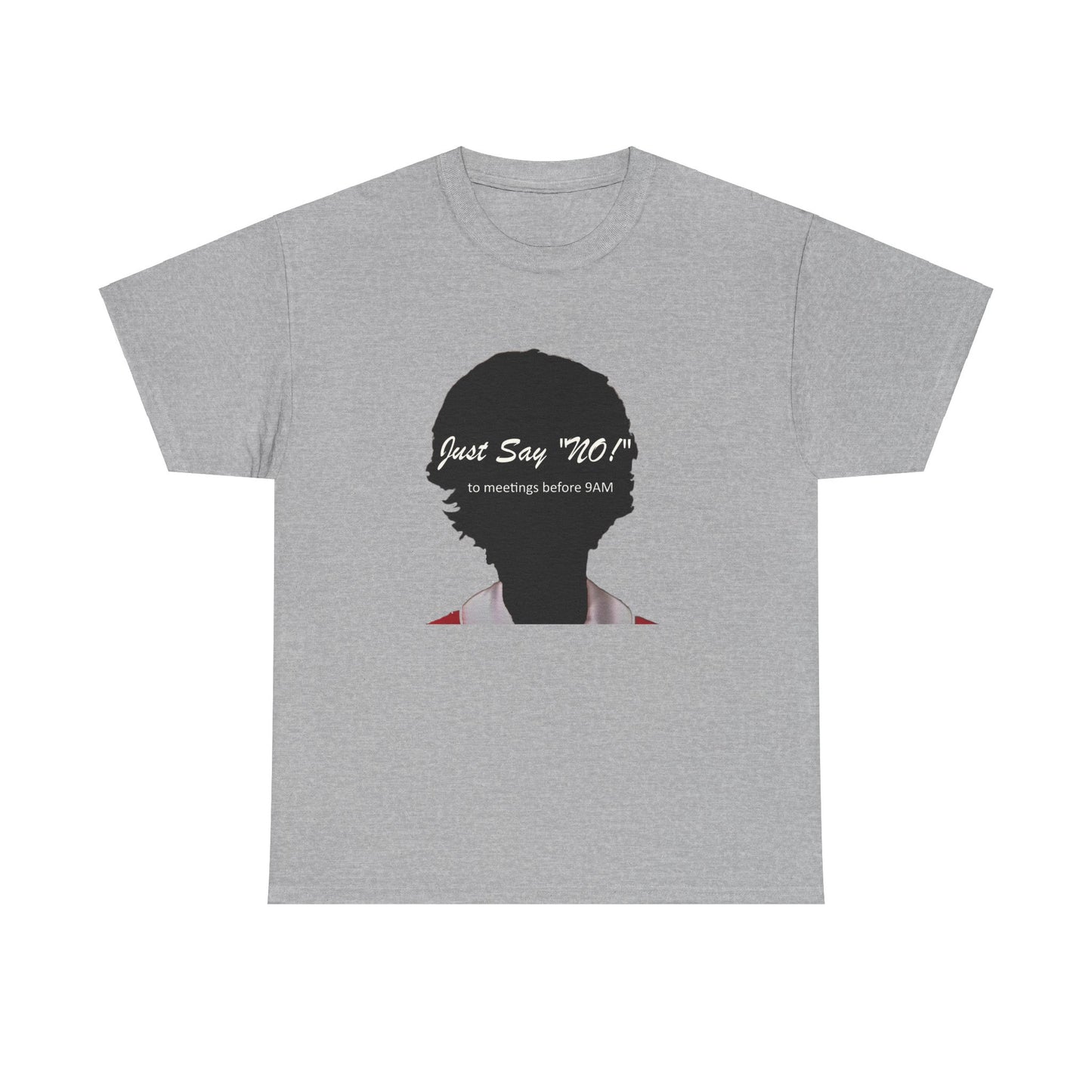 Tee Shirt Just say No to early work meetings