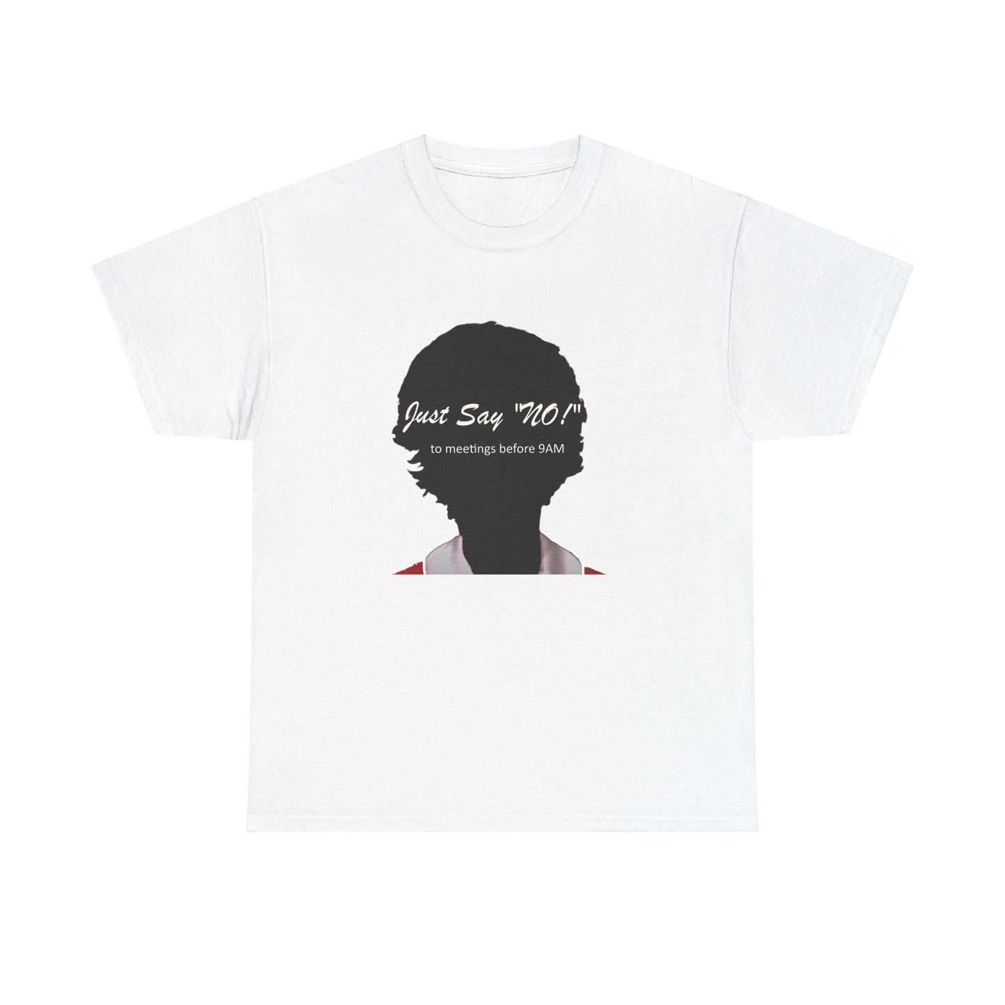 Tee Shirt Just say No to early work meetings