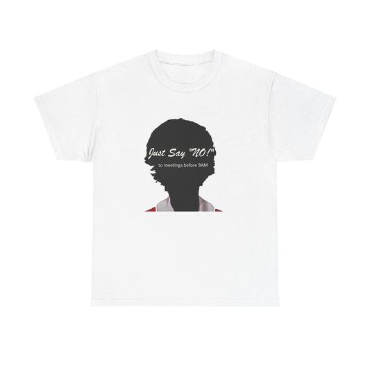 Tee Shirt Just say No to early work meetings